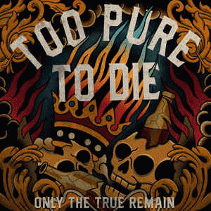 Too Pure To Die : Only the True Remain Too Pure To Die : Only the True Remain